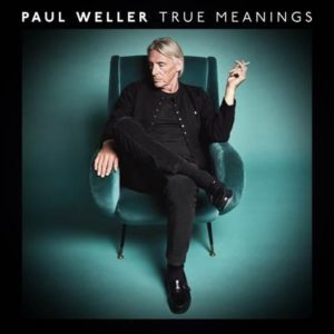 Paul Weller True Meanings, un des albums rock anglais de la rentrée 2018